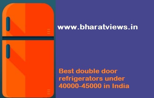 Best double door refrigerator under 40000-45000 in India